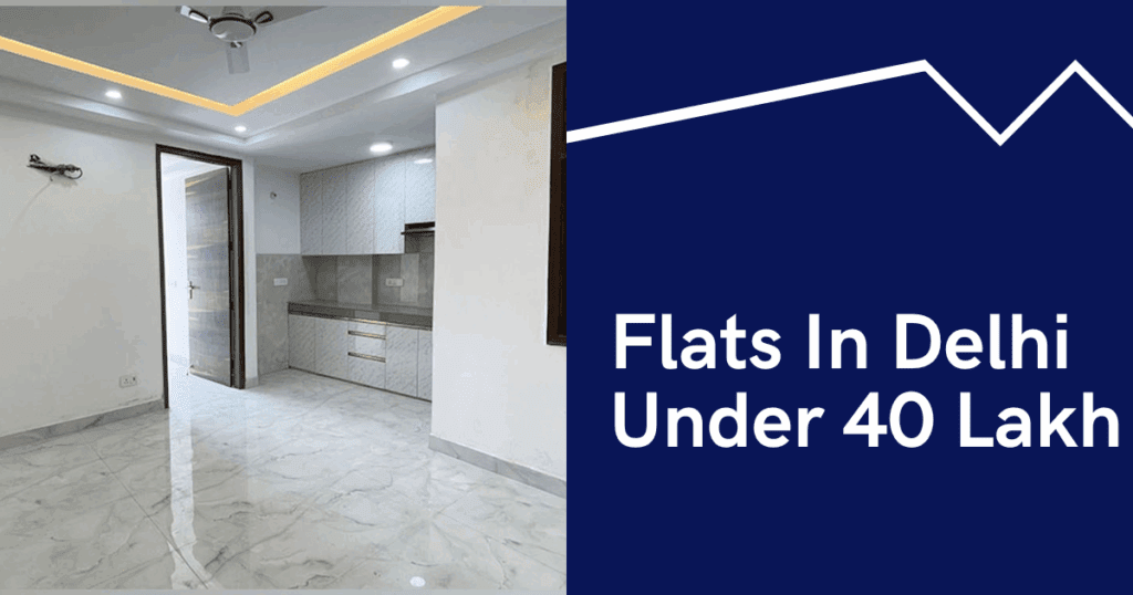 Flats In Delhi Under 40 Lakh