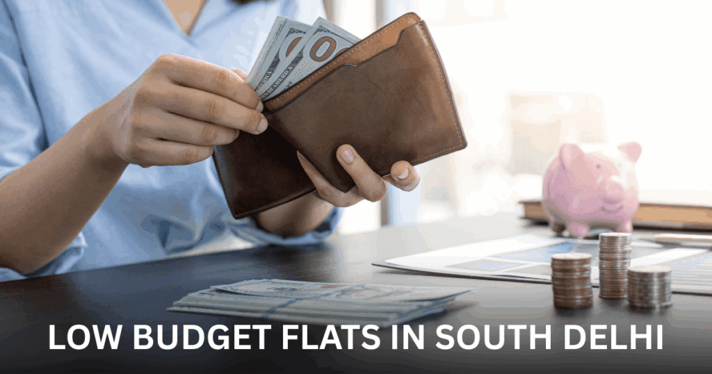 LOW BUDGET FLATS IN SOUTH DELHI
