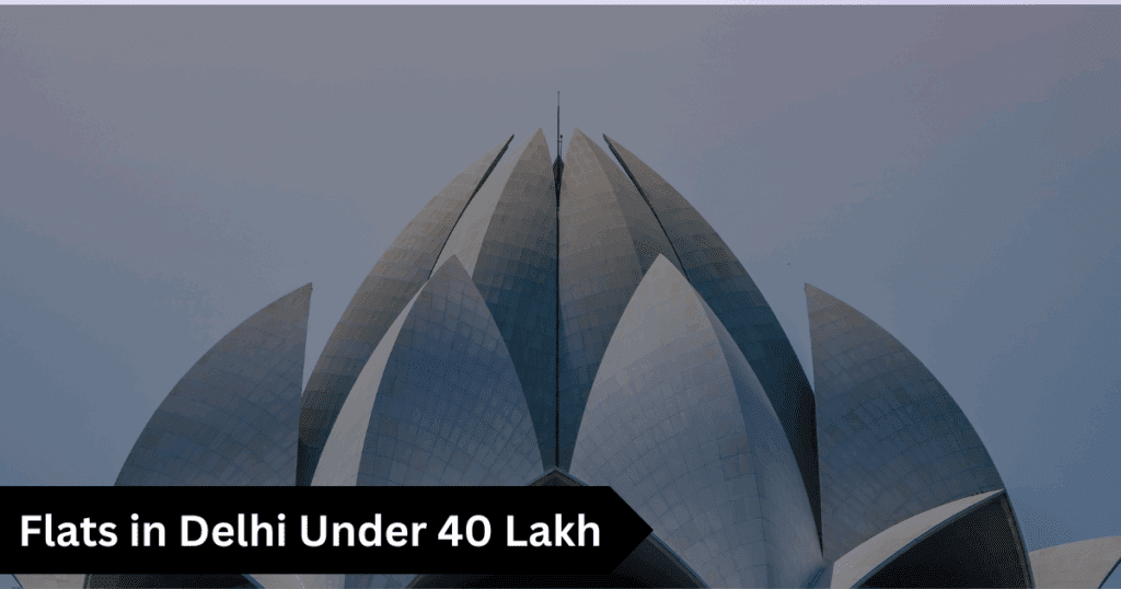 Flats in Delhi Under ₹40 Lakh