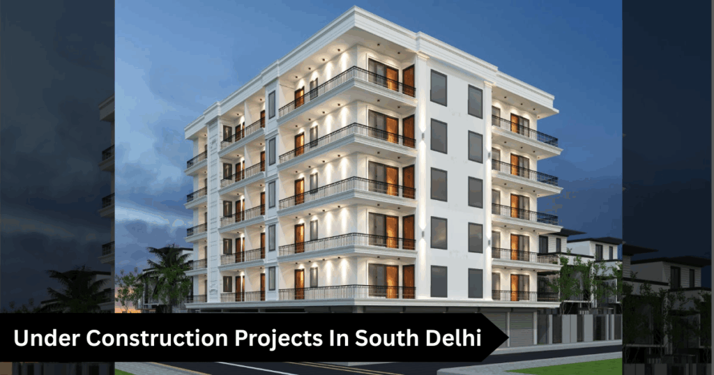 Under Construction Projects In South Delhi