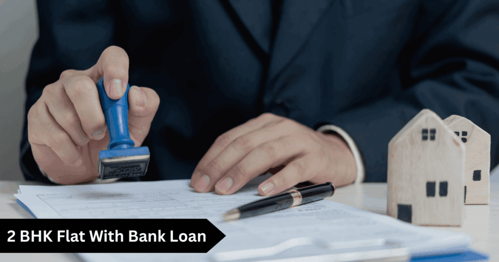 2 BHK Flat With Bank Loan