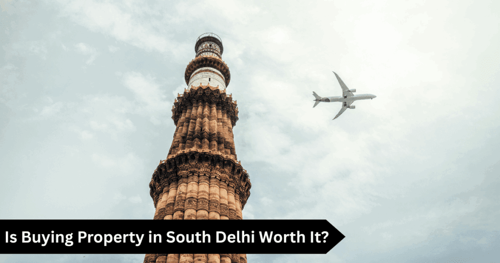Is Buying Property in South Delhi Worth It?