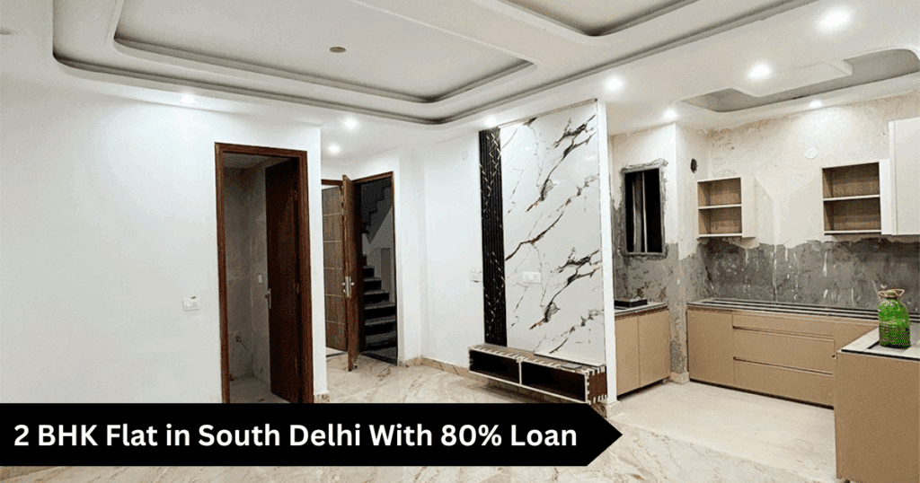 2 BHK Flat in South Delhi With 80% Loan