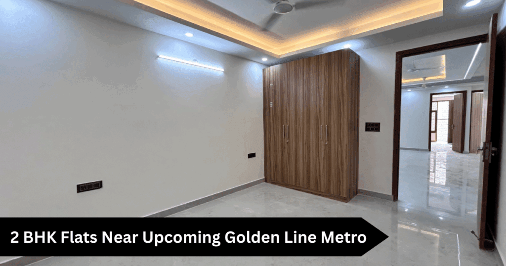 2 BHK Flats Near Upcoming Golden Line Metro