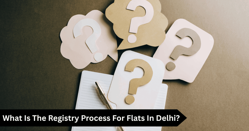 What Is The Registry Process For Flats In Delhi?