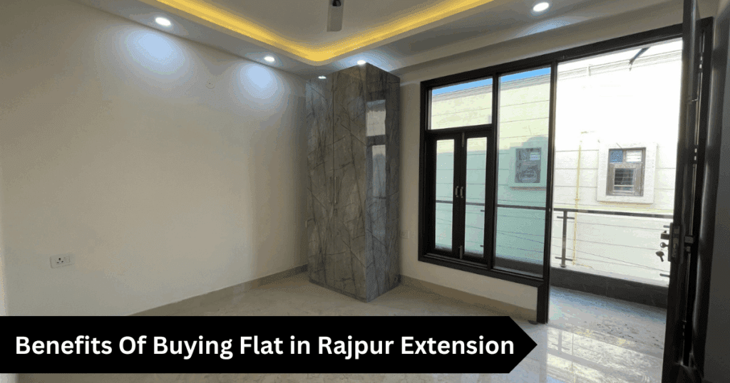 Benefits Of Buying Flat in Rajpur Extension