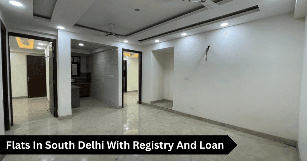 Flats In South Delhi With Registry And Loan