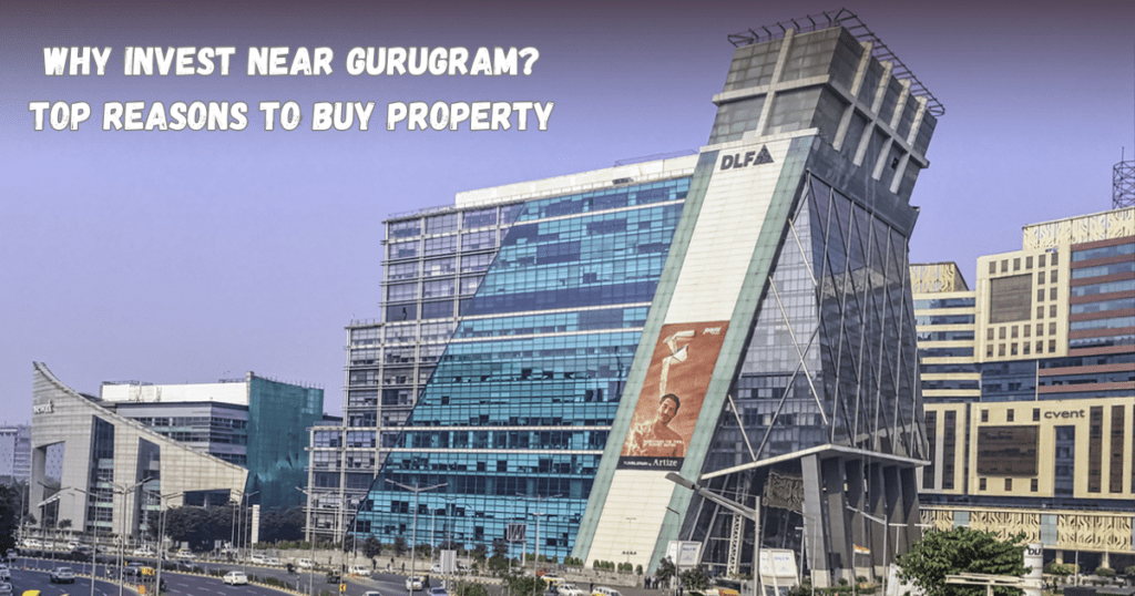 Why Invest near gurugram? Top Reasons to Buy Property