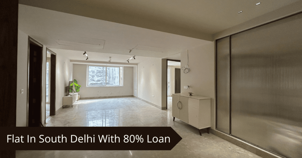 Flat In South Delhi With 80% Loan
