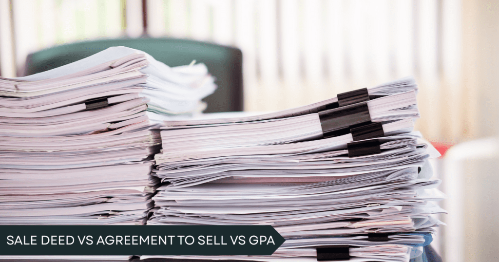 Sale Deed vs Agreement to Sell vs GPA