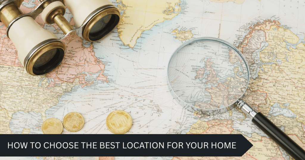 How to Choose the Best Location for Your Home