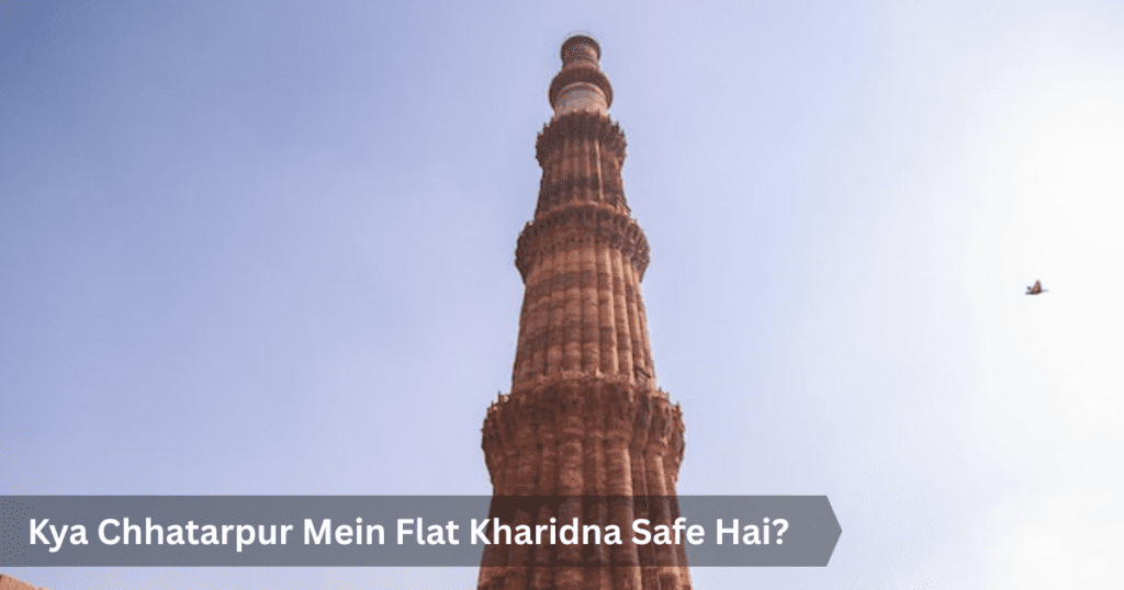Kya Chhatarpur Mein Flat Kharidna Safe Hai?